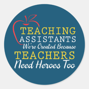 Teaching Assistants Were Create Because Teacher Classic Round Sticker