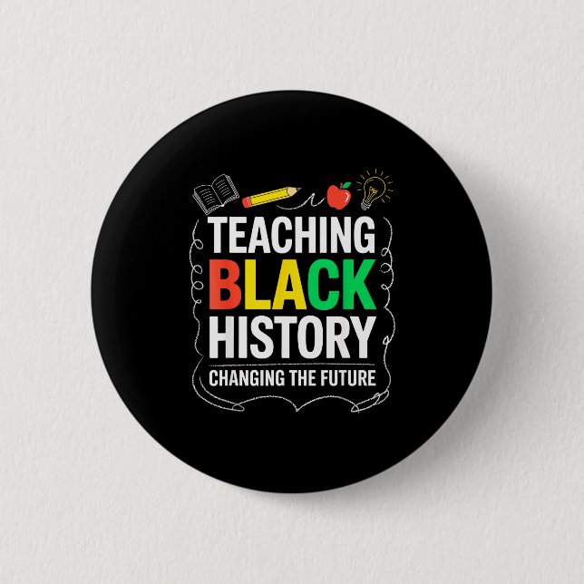 Teaching Black History Changing Future Educator Te Button (Front)