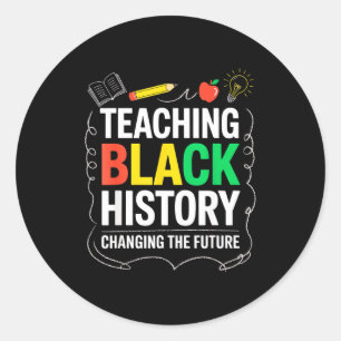 Teaching Black History Changing Future Educator Te Classic Round Sticker