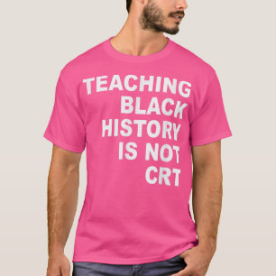 Teaching Black History Is Not CRT Funny Teacher  T-Shirt