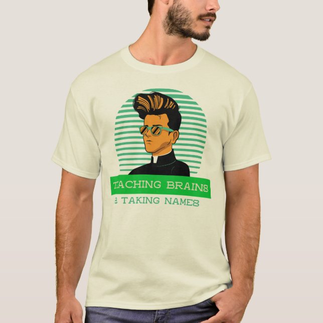 Teaching Brains and Taking Names Classroom Teacher T-Shirt (Front)