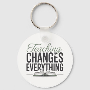 Teaching Changes Everything Inspirational Teacher Keychain