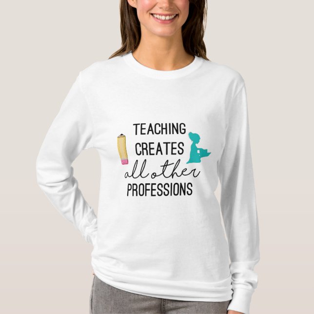 Teaching Creates Professions T-Shirt (Front)