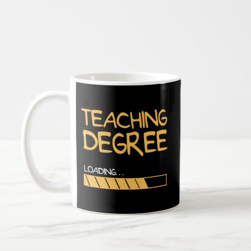 Teaching Degree Loading Future Teacher Saying Coffee Mug
