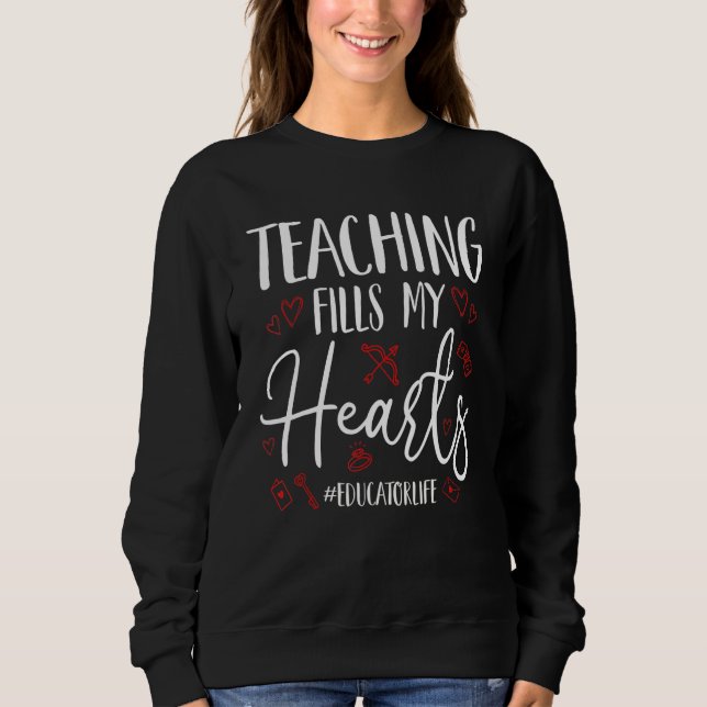 Teaching Fills My Hearts Funny Educator Life Valen Sweatshirt (Front)