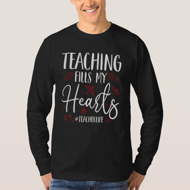 Teaching Fills My Hearts Funny Teacher Life Valent T-Shirt (Front)