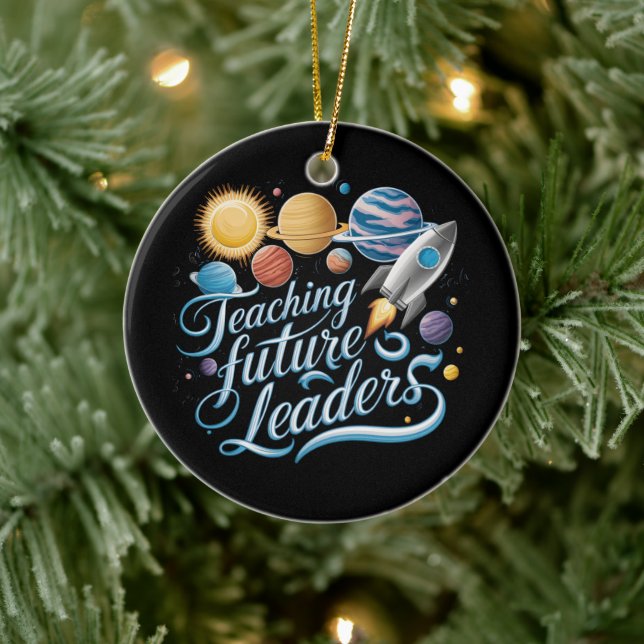Teaching Future Leaders Space Planet Teacher Ceramic Ornament (Tree)