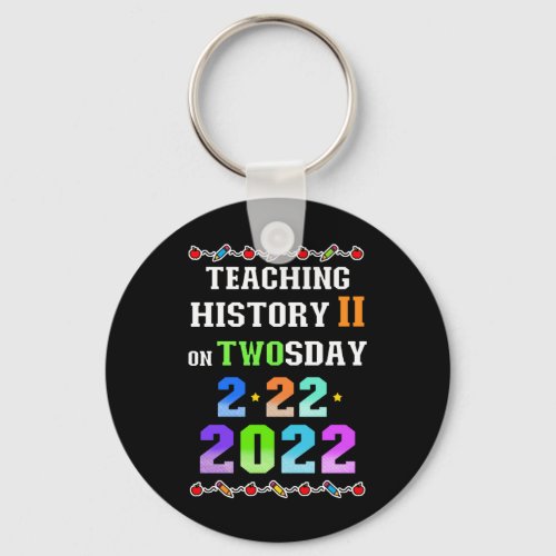 Teaching History 2 on Twosday Tuesday 2222022 Keychain