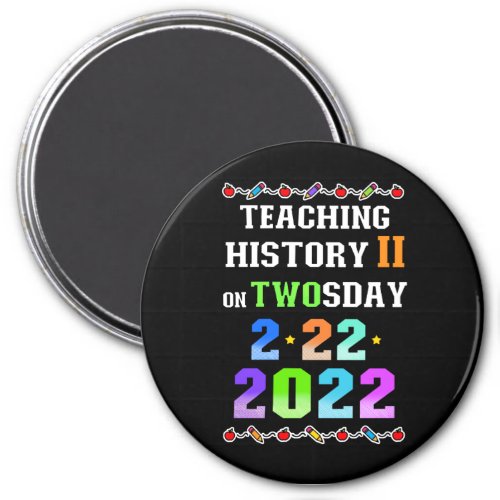 Teaching History 2 on Twosday Tuesday 2222022 Magnet