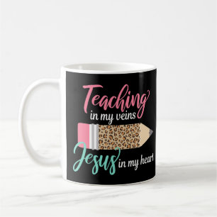 Teaching in my veins Jesus in my heart Christian T Coffee Mug