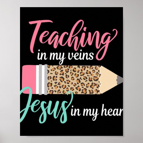 Teaching in my veins Jesus in my heart Christian T Poster