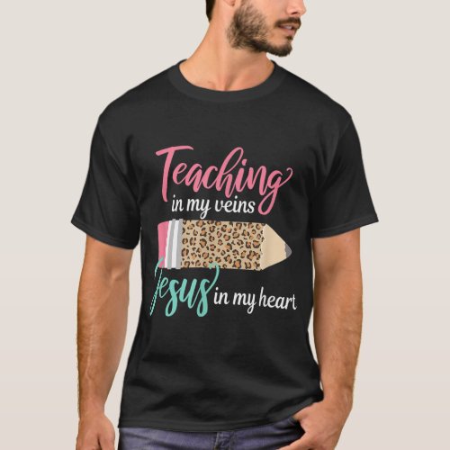 Teaching in my veins Jesus in my heart Christian T T_Shirt