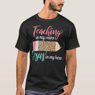 Teaching in my veins Jesus in my heart Christian T T-Shirt