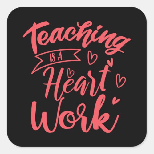 TEACHING IS A HEART WORK Inspirational Teacher Square Sticker