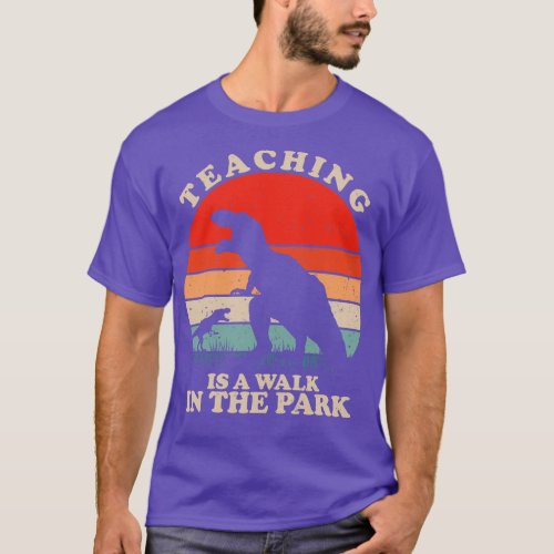 Teaching Is A Walk In The Park Trex 1 T_Shirt