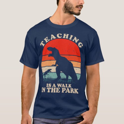 Teaching Is A Walk In The Park Trex T_Shirt