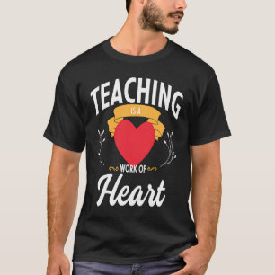 Teaching is a Work of Heart  1 T-Shirt