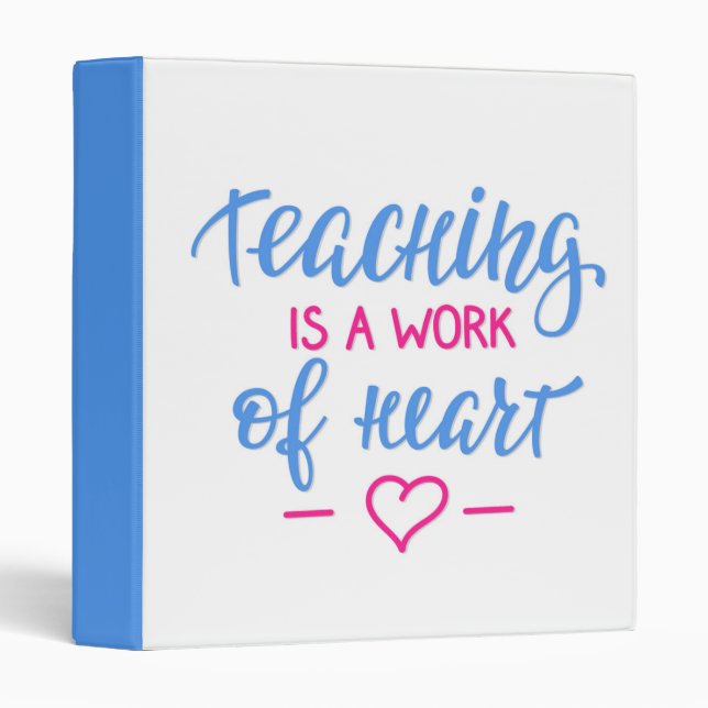 Teaching Is A Work Of Heart 3 Ring Binder (Front/Spine)