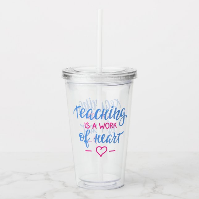 Teaching Is A Work Of Heart Acrylic Tumbler (Front)