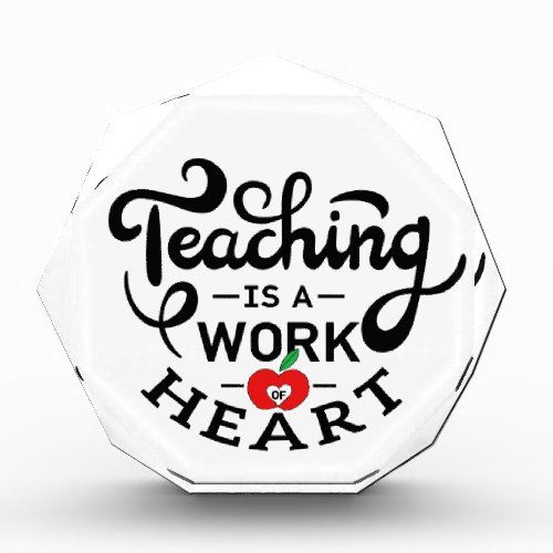 Teaching is a Work of Heart Appreciate To Teacher Acrylic Award