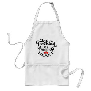 Teaching is a Work of Heart Appreciate To Teacher Adult Apron