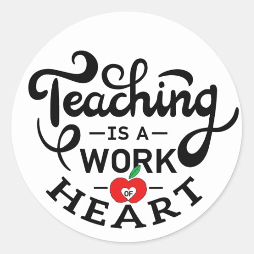 Teaching is a Work of Heart Appreciate To Teacher Classic Round Sticker