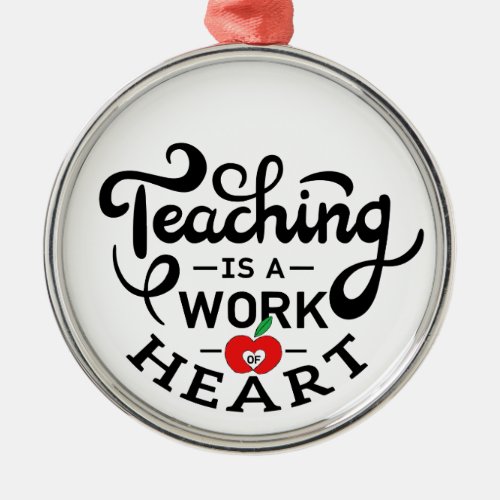 Teaching is a Work of Heart Appreciate To Teacher Metal Ornament