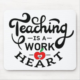 Teaching is a Work of Heart Appreciate To Teacher Mouse Pad