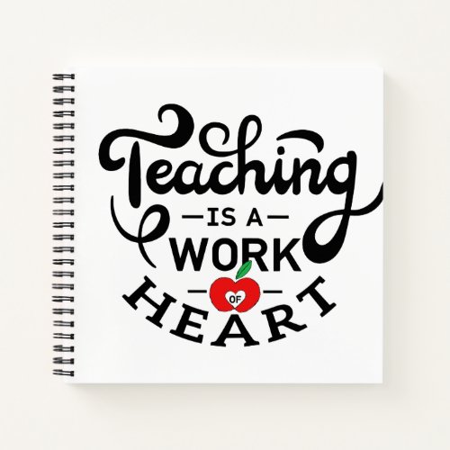 Teaching is a Work of Heart Appreciate To Teacher Notebook