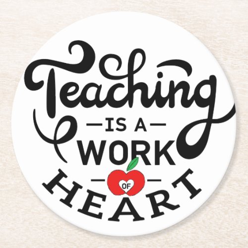 Teaching is a Work of Heart Appreciate To Teacher Round Paper Coaster