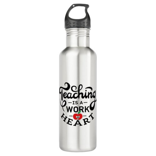 Teaching is a Work of Heart Appreciate To Teacher Stainless Steel Water Bottle