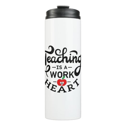 Teaching is a Work of Heart Appreciate To Teacher Thermal Tumbler