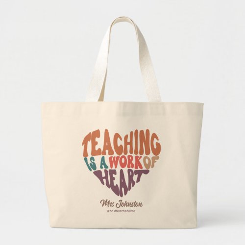 Teaching is a Work of Heart Best Teacher Gift Large Tote Bag