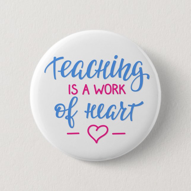 Teaching Is A Work Of Heart Button (Front)