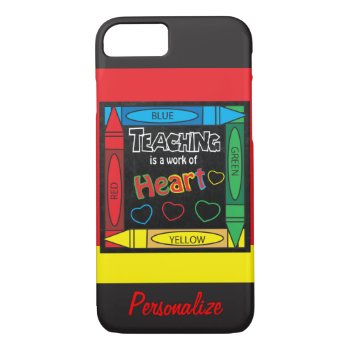 Teaching Is A Work Of Heart Iphone 8/7 Case by DesignsbyDonnaSiggy at Zazzle