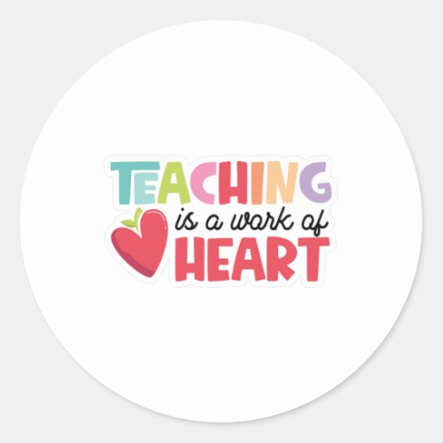 Teaching is a Work of Heart Classic Round Sticker