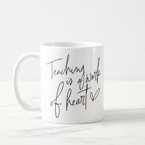 Teaching Is A Work of Heart Coffee Mug