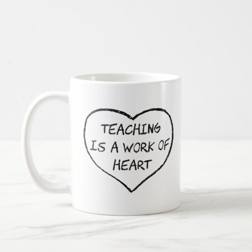 Teaching is a Work of Heart  Coffee Mug