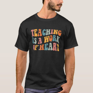Teaching Is A Work Of Heart Cute Inspirational Tea T-Shirt