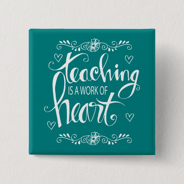 Teaching Is A Work Of Heart | Cute Phrase Button (Front)