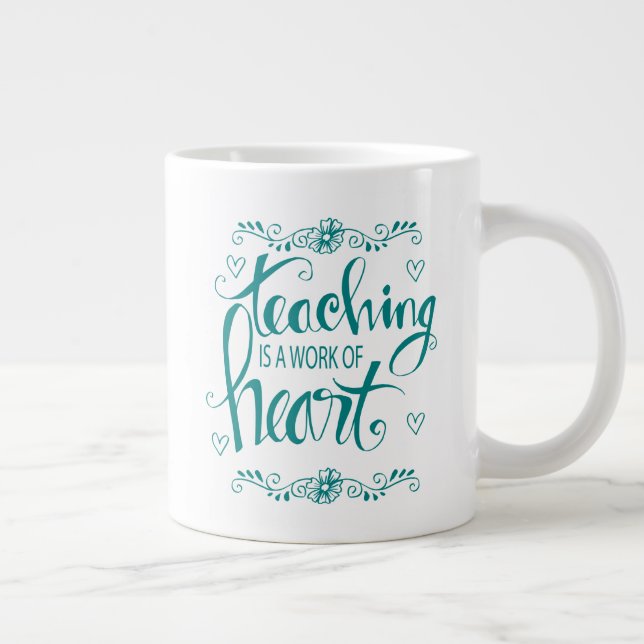 Teaching Is A Work Of Heart | Cute Phrase Giant Coffee Mug (Right)