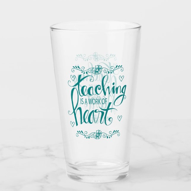 Teaching Is A Work Of Heart | Cute Phrase Glass (Front)