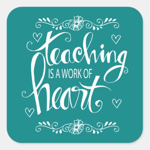Teaching Is A Work Of Heart  Cute Phrase Square Sticker