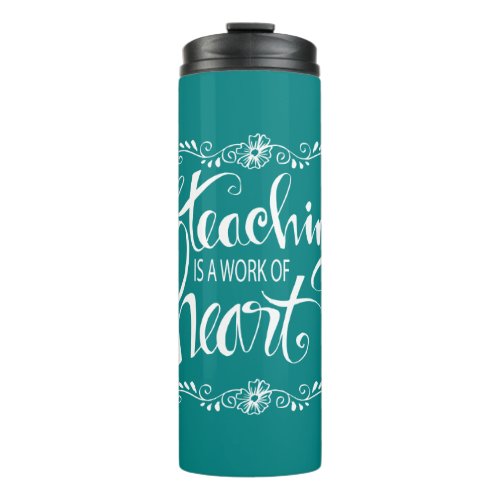 Teaching Is A Work Of Heart  Cute Phrase Thermal Tumbler