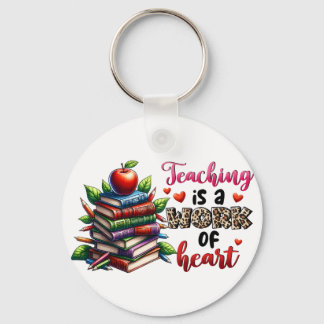 Teaching Is A Work Of Heart Keychain