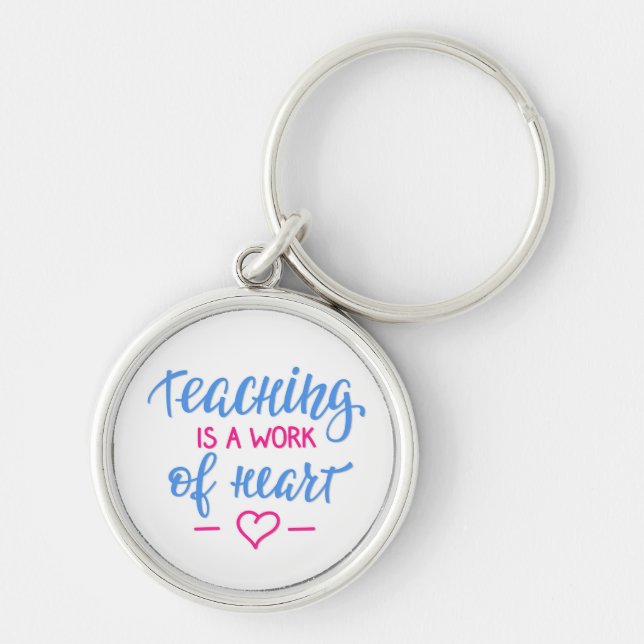 Teaching Is A Work Of Heart Keychain (Front)