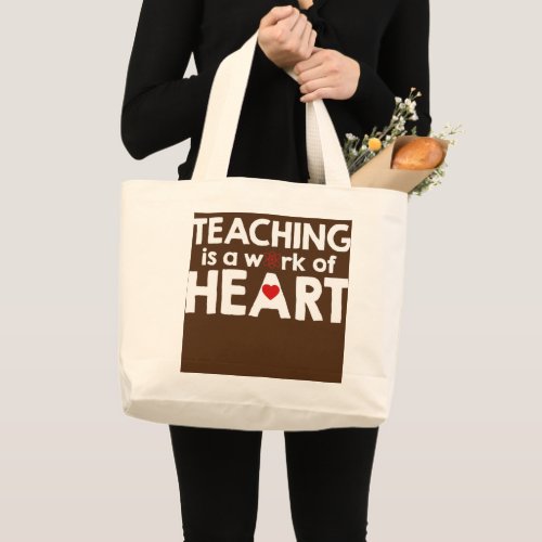 Teaching Is A Work Of Heart  Large Tote Bag
