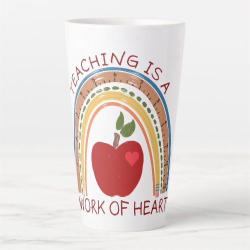 Teaching is a Work of Heart  Latte Mug