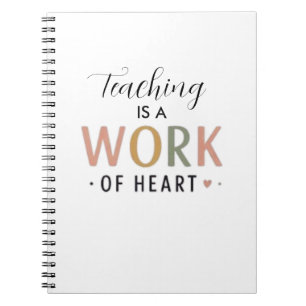Teaching Is A Work Of Heart  Notebook