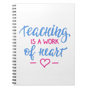 Teaching Is A Work Of Heart Notebook